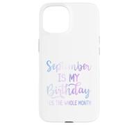 September Is My Birthday The Whole Month Funny Septiembre Carcasa para iPhone 15