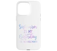 September Is My Birthday The Whole Month Funny Septiembre Carcasa para iPhone 15 Pro Max
