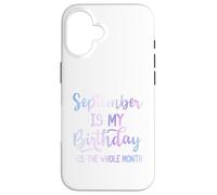 September Is My Birthday The Whole Month Funny Septiembre Carcasa para iPhone 16