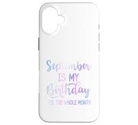 September Is My Birthday The Whole Month Funny Septiembre Carcasa para iPhone 16 Plus