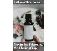 Septimius Felton Or The Elixir Of Life (ebook)