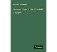 Septimius Felton; Or, the Elixir of Life: in large print