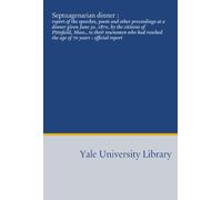 Septuagenarian dinner :: report of the speeches, poem and other proceedings at a dinner given June 30, 1870, by the citizens of Pittsfield, Mass., to ... reached the age of 70 years : official report