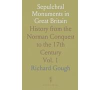 Sepulchral Monuments in Great Britain: History from the Norman Conquest to the 17th Century