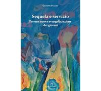 Sequela e servizio. Per una nuova evangelizzazione dei giovani (Biblioteca di scenari)
