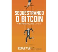 Sequestrando o Bitcoin: A História Oculta do BTC