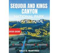 Sequoia and Kings Canyon National Park Travel Guide 2025-2026: Explore Towering Giants, Pristine Wilderness, and Mountain Treasures Through Every Season of the Year