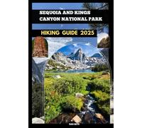 SEQUOIA AND KINGS CANYON NATIONAL PARKS HIKING GUIDE 2025 (DESTINATIONS GUIDEBOOKS)