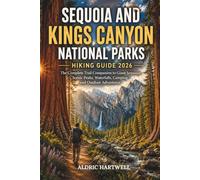 SEQUOIA AND KINGS CANYON NATIONAL PARKS HIKING GUIDE 2026: Your Complete Trail Companion to Giant Sequoias, Scenic Peaks, Waterfalls, Camping and ... GUIDE TO SCENIC TRAILS AND HIDDEN PATHS)