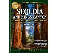 Sequoia and Kings Canyon National Parks Travel Guide 2026/2027: A Complete Guide to Giant Sequoia Groves, Scenic Drives, Hiking Trails, Campgrounds, Wildlife, Hidden Gems, and Trip Planning Tips