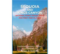 Sequoia And Kings Canyon National Parks Travel Guide For First-Time Visitors: Itineraries, Hiking, Camping, and Essential Tips (Easy Explore Adventure Collections)