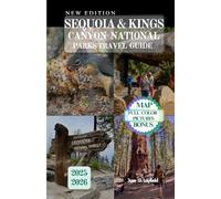 SEQUOIA & KINGS CANYON NATIONAL PARKS TRAVEL GUIDE: Expert Tips for Trails, Campgrounds, and Hidden Gems Awaiting Your Discovery.