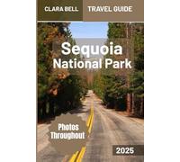 Sequoia National Park Travel Guide 2025: Discover the Best Hiking Trails, Viewpoints, Hidden Gems And Unforgettable Adventures