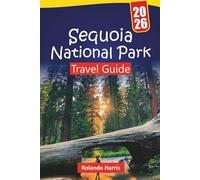 Sequoia National Park TRAVEL GUIDE 2026: Hiking Routes, Giant Tree Trails, Scenic Drives, Wildlife Viewing, and Essential Travel Tips for Exploring California’s Wilderness