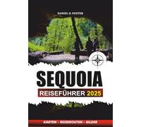 SEQUOIA REISEFÜHRER 2025: Insidertipps, Wanderwege, familienfreundliche Abenteuer und unverzichtbare Urlaubsplanung für ein unvergessliches Nationalpark-Erlebnis