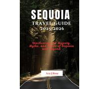 SEQUOIA TRAVEL GUIDE 2025 -2026: Discovering the Majesty, Myths, and Trails of Sequoia and Beyond