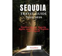 SEQUOIA TRAVEL GUIDE 2025 -2026: Discovering the Majesty, Myths, and Trails of Sequoia and Beyond (Essential Travel Guides)