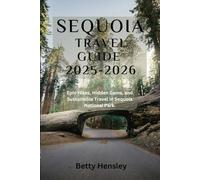 Sequoia Travel Guide 2025-2026: Epic Hikes, Hidden Gems, and Sustainable Travel in Sequoia National Park. (Wanderlust Unleashed: Global Travel Guide)