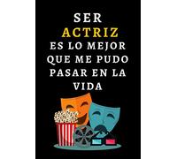 Ser Actriz Es Lo Mejor Que Me Pudo Pasar En La Vida: Cuaderno De Notas Ideal Para Actrices - 120 Páginas