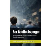 Ser Adulto Asperger: El costo invisible de vivir en un mundo que no fue diseñado para nosotros (Asperger-TEA1)
