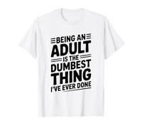 Ser Adulto es lo más Tonto Que he Hecho Camiseta