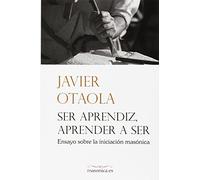 Ser aprendiz, aprender a ser: Ensayo sobre la iniciación masónica: 0100063 (AUTORES CONTEMPORÁNEOS)