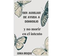 SER AUXILIAR DE AYUDA A DOMICILIO Y NO MORIR EN EL INTENTO