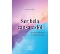 Ser Bela Cansa E Dói (ebook)