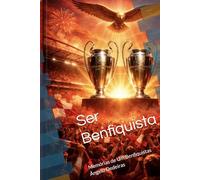 Ser Benfiquista: Memórias de Um Benfiquistas