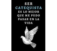 Ser Catequista Es Lo Mejor Que Me Pudo Pasar En La Vida: Cuaderno De Notas Para Catequistas - 120 Páginas