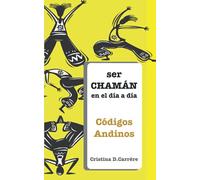 SER CHAMAN EN EL DÍA A DIA: Códigos Andinos