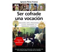 SER COFRADE UNA VOCACION | Ignacio Perez Franco