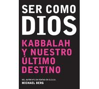 Ser como Dios: Kabbalah Y Nuestro Último Destino