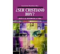 Ser Cristiano Hoy? Jesus y El Sentido De: Jesús y el sentido de la vida (Teología)