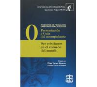 SER CRISTIANOS EN EL CORAZON DEL MUNDO-PRESENTACION Y GUIA (ITINERARIO DE FORMACION CRISTIANA PARA A)