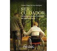 SER CUIDADOR ESTRATEGIAS PARA EL CUIDADO DEL ADULTO MAYOR (MANUAL MODERNO)