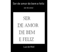 Ser De Amor De Bem E Feliz (ebook)
