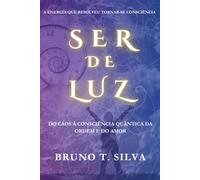 Ser de Luz: Do Caos à Consciência Quântica da Ordem e do Amor