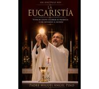 Ser Discípulo hoy y la Eucaristia: Vivir de Cristo, celebrar su presencia y ser enviados al mundo