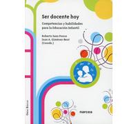 Ser docente hoy: Competencias y habilidades para la Educación Infantil.: 11 (Obras Básicas)