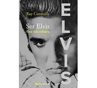Ser Elvis: Una vida solitaria (Libros Singulares (LS))