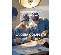 Ser enfermero/a en quirófano La guía completa: 14 (Todos Los Cuidados de Enfermería Con Alexandre Carewell)
