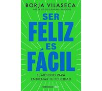 Ser feliz es fácil: El método más simple para disfrutar de la vida (Best Seller | No Ficción)