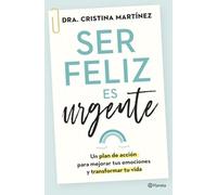 Ser feliz es urgente: Un plan de acción para mejorar tus emociones y transformar tu vida (No Ficción)