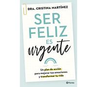 Ser feliz es urgente – Un plan de acción para mejorar tus emociones y transformar tu vida – No ficción