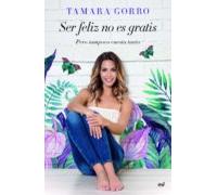 Ser Feliz No Es Gratis Pero Tampoco Cuesta Tanto (ebook)