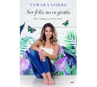Ser feliz no es gratis, pero tampoco cuesta tanto (Fuera de Colección)