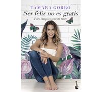 Ser feliz no es gratis, pero tampoco cuesta tanto | Tamara Gorro