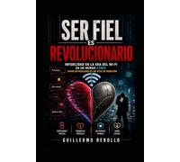 SER FIEL ES REVOLUCIONARIO: Infidelidad en la era del WiFi: en un mundo cyber, amar sólido es un acto de rebelión