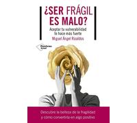 ¿Ser frágil es malo?: Aceptar tu vulnerabilidad te hace más fuerte (ACTUAL)